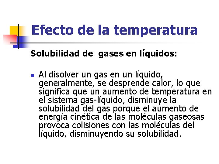 Efecto de la temperatura Solubilidad de gases en líquidos: n Al disolver un gas