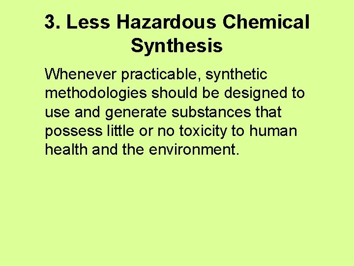 3. Less Hazardous Chemical Synthesis Whenever practicable, synthetic methodologies should be designed to use