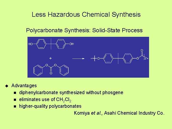 Less Hazardous Chemical Synthesis Polycarbonate Synthesis: Solid-State Process u Advantages n diphenylcarbonate synthesized without