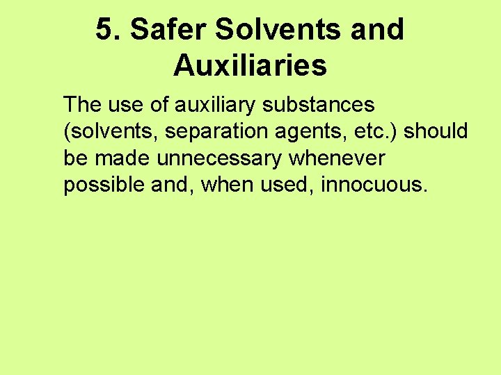 5. Safer Solvents and Auxiliaries The use of auxiliary substances (solvents, separation agents, etc.