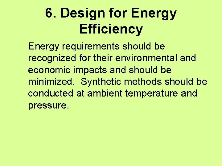 6. Design for Energy Efficiency Energy requirements should be recognized for their environmental and