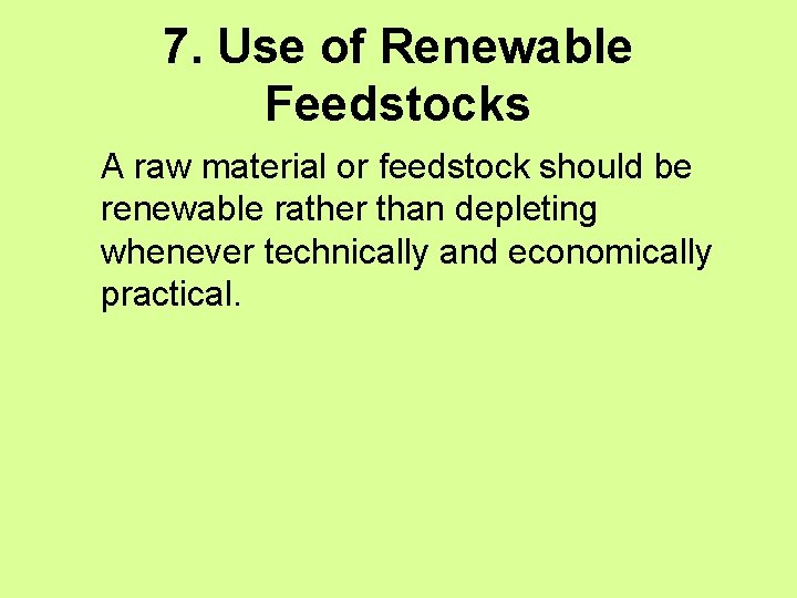 7. Use of Renewable Feedstocks A raw material or feedstock should be renewable rather