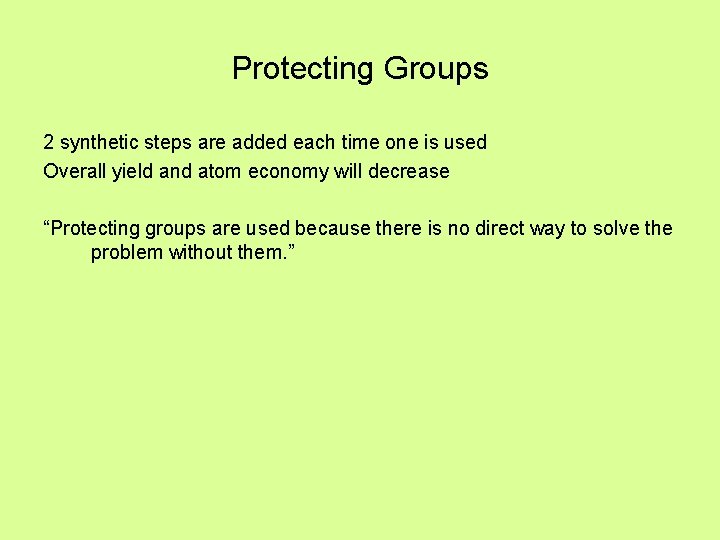 Protecting Groups 2 synthetic steps are added each time one is used Overall yield