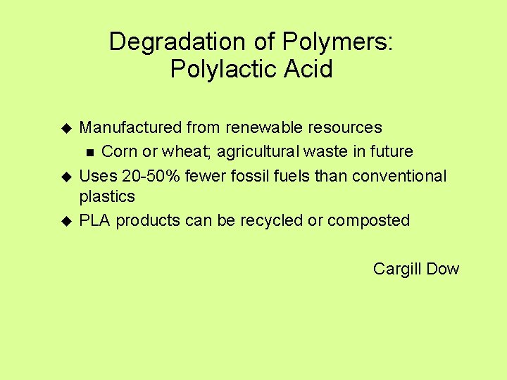 Degradation of Polymers: Polylactic Acid u u u Manufactured from renewable resources n Corn