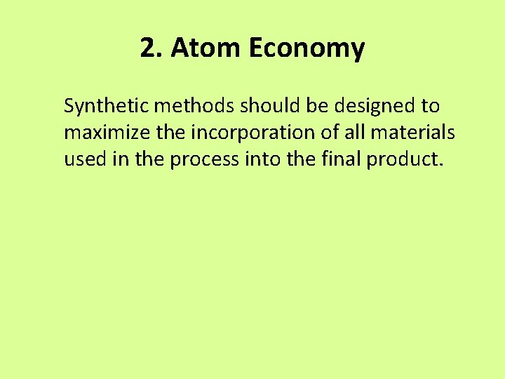 2. Atom Economy Synthetic methods should be designed to maximize the incorporation of all