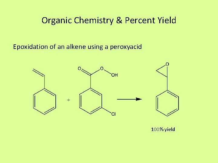 Organic Chemistry & Percent Yield Epoxidation of an alkene using a peroxyacid 100% yield