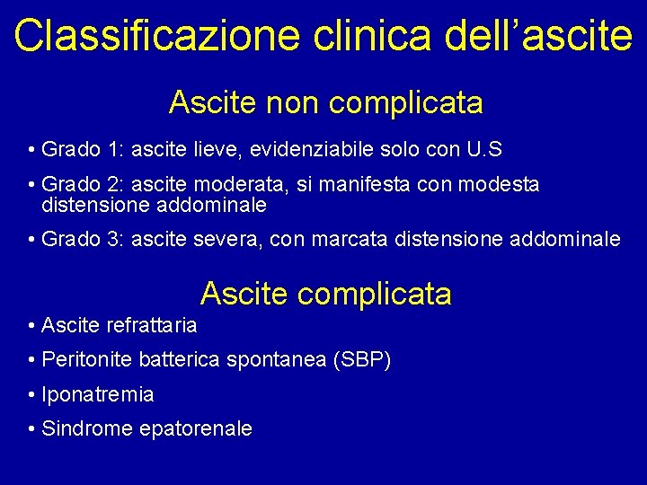 Classificazione clinica dell’ascite Ascite non complicata • Grado 1: ascite lieve, evidenziabile solo con