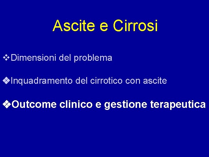 Ascite e Cirrosi Dimensioni del problema Inquadramento del cirrotico con ascite Outcome clinico e