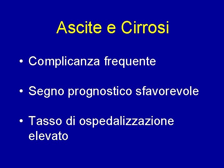 Ascite e Cirrosi • Complicanza frequente • Segno prognostico sfavorevole • Tasso di ospedalizzazione