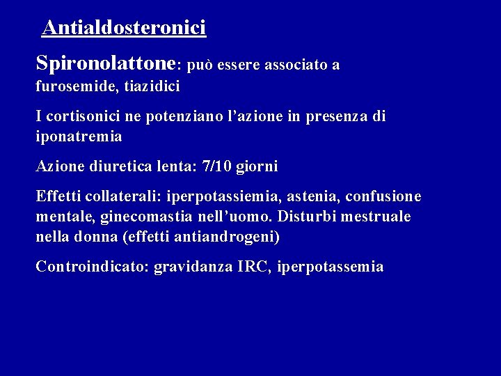 Antialdosteronici Spironolattone: può essere associato a furosemide, tiazidici I cortisonici ne potenziano l’azione in