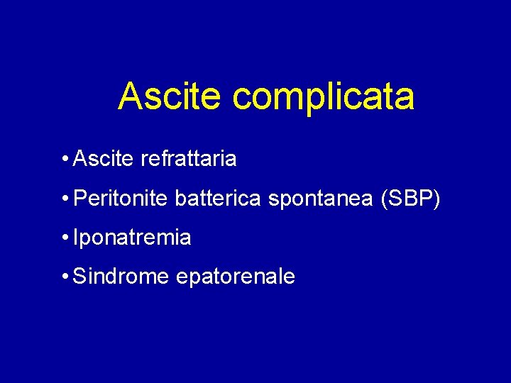 Ascite complicata • Ascite refrattaria • Peritonite batterica spontanea (SBP) • Iponatremia • Sindrome