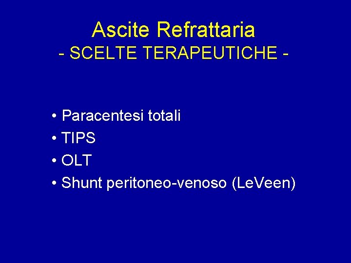 Ascite Refrattaria - SCELTE TERAPEUTICHE • Paracentesi totali • TIPS • OLT • Shunt