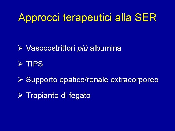 Approcci terapeutici alla SER Vasocostrittori più albumina TIPS Supporto epatico/renale extracorporeo Trapianto di fegato