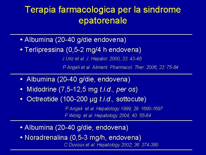 Terapia farmacologica per la sindrome epatorenale Albumina (20 -40 g/die endovena) Terlipressina (0, 5