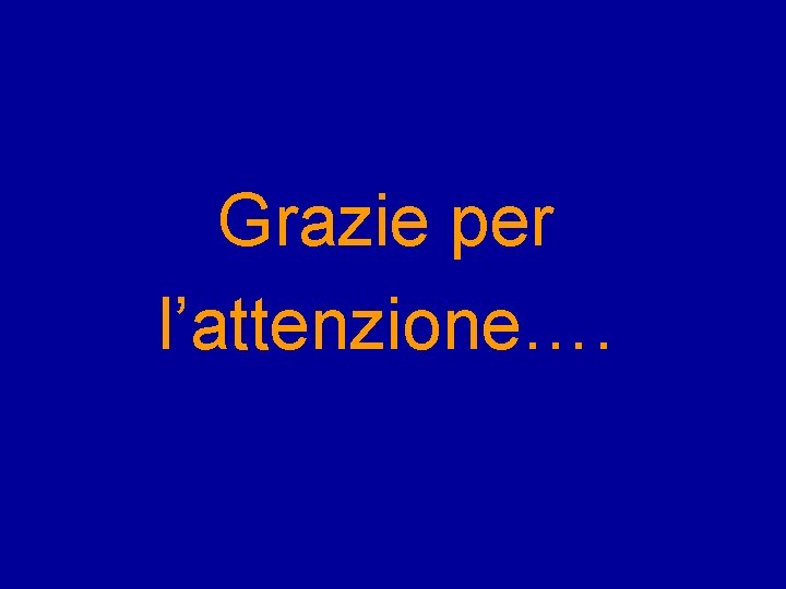 Grazie per l’attenzione…. 
