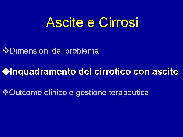 Ascite e Cirrosi Dimensioni del problema Inquadramento del cirrotico con ascite Outcome clinico e
