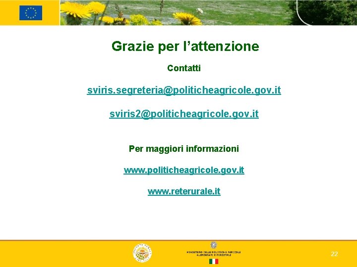 Grazie per l’attenzione Contatti sviris. segreteria@politicheagricole. gov. it sviris 2@politicheagricole. gov. it Per maggiori