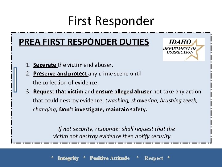 First Responder PREA FIRST RESPONDER DUTIES 1. Separate the victim and abuser. 2. Preserve