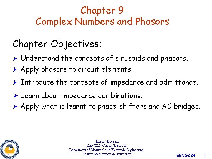 Chapter 9 Complex Numbers and Phasors Chapter Objectives: Ø Understand the concepts of sinusoids