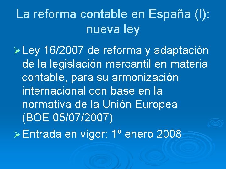 La reforma contable en España (I): nueva ley Ø Ley 16/2007 de reforma y