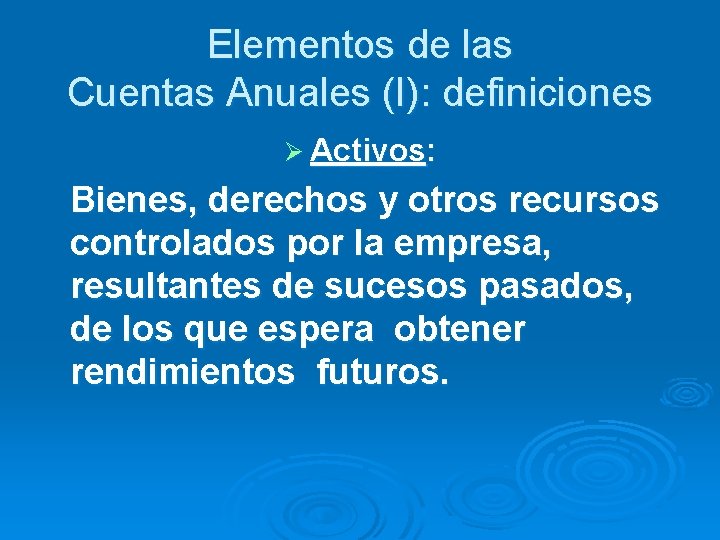 Elementos de las Cuentas Anuales (I): definiciones Ø Activos: Bienes, derechos y otros recursos