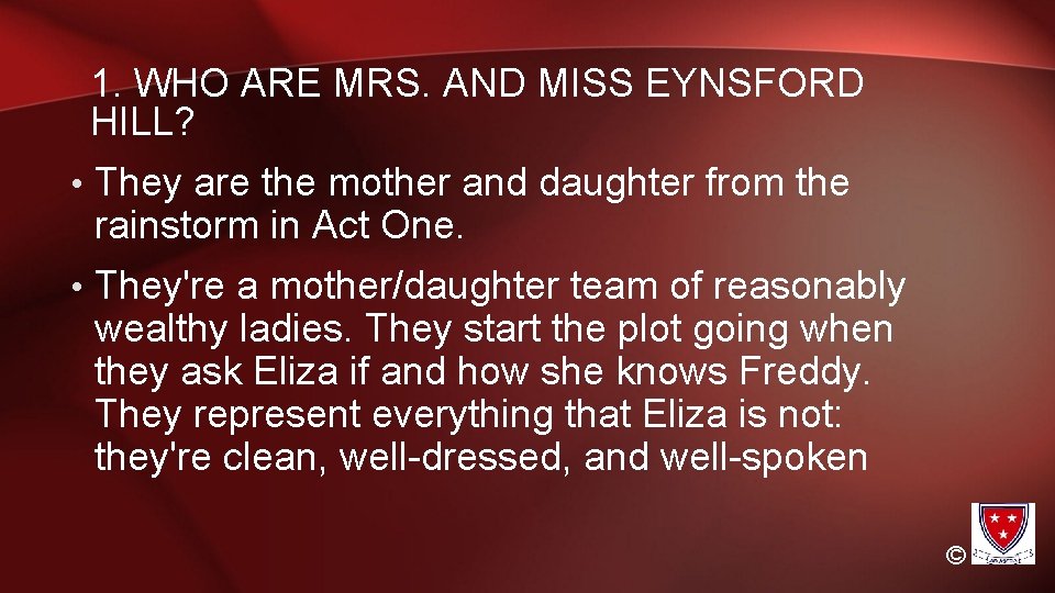 1. WHO ARE MRS. AND MISS EYNSFORD HILL? • They are the mother and