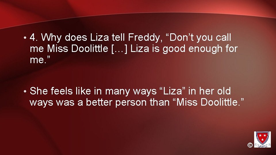 • 4. Why does Liza tell Freddy, “Don’t you call me Miss Doolittle • 4. Why does Liza tell Freddy, “Don’t you call me Miss Doolittle