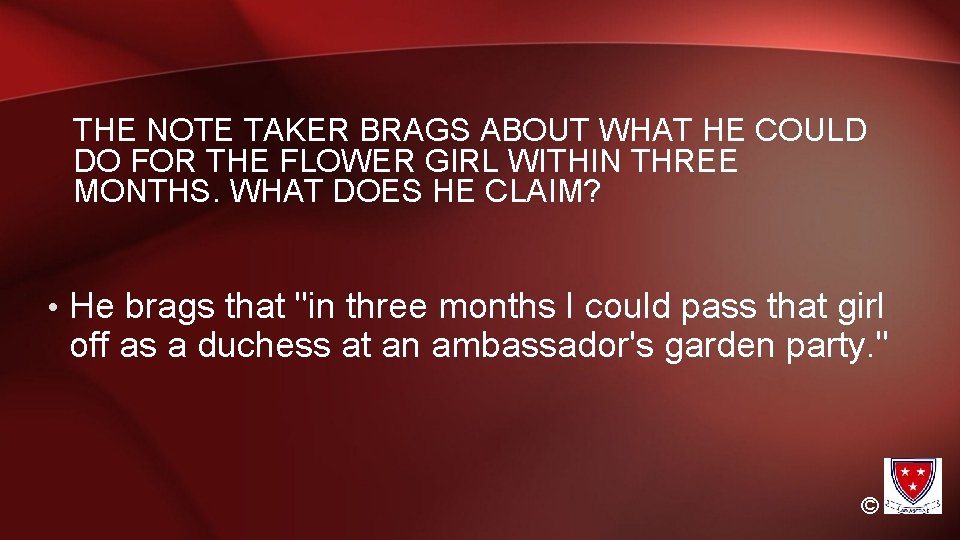 THE NOTE TAKER BRAGS ABOUT WHAT HE COULD DO FOR THE FLOWER GIRL WITHIN THE NOTE TAKER BRAGS ABOUT WHAT HE COULD DO FOR THE FLOWER GIRL WITHIN