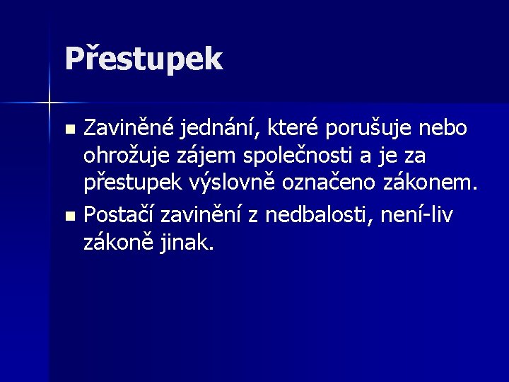 Přestupek Zaviněné jednání, které porušuje nebo ohrožuje zájem společnosti a je za přestupek výslovně