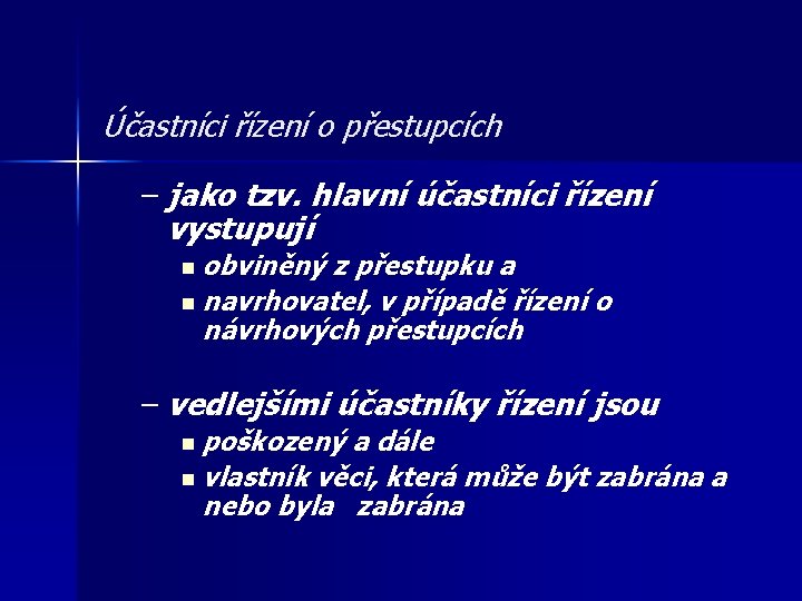 Účastníci řízení o přestupcích – jako tzv. hlavní účastníci řízení vystupují n obviněný z