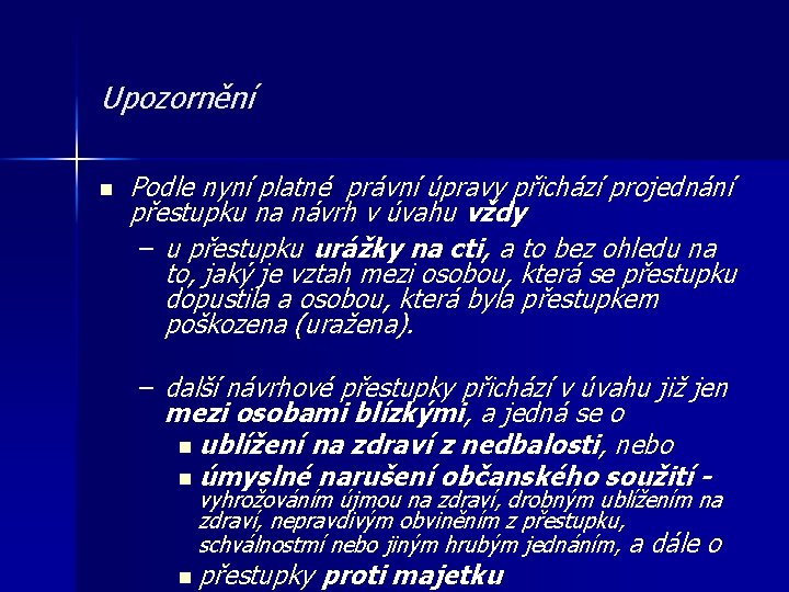 Upozornění n Podle nyní platné právní úpravy přichází projednání přestupku na návrh v úvahu