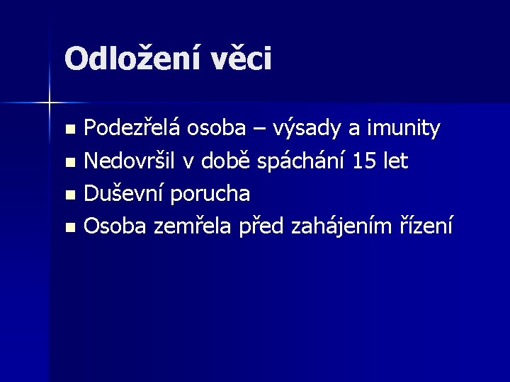 Odložení věci Podezřelá osoba – výsady a imunity n Nedovršil v době spáchání 15