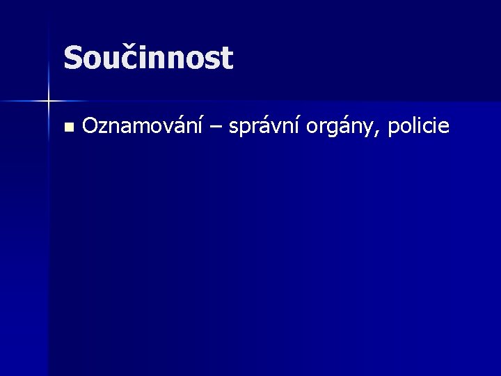Součinnost n Oznamování – správní orgány, policie 