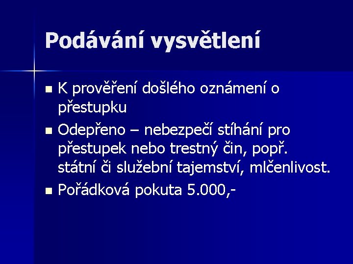 Podávání vysvětlení K prověření došlého oznámení o přestupku n Odepřeno – nebezpečí stíhání pro