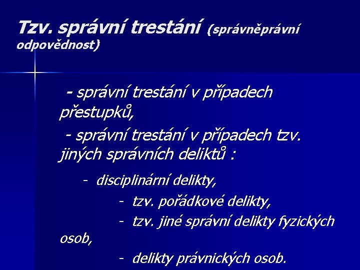 Tzv. správní trestání (správněprávní odpovědnost) - správní trestání v případech přestupků, - správní trestání