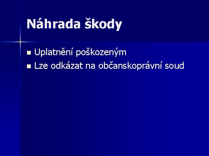Náhrada škody Uplatnění poškozeným n Lze odkázat na občanskoprávní soud n 