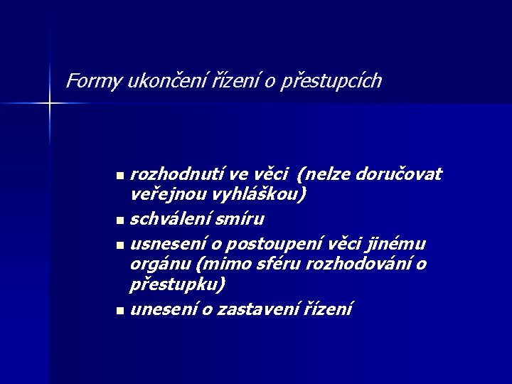 Formy ukončení řízení o přestupcích n rozhodnutí ve věci (nelze doručovat veřejnou vyhláškou) n