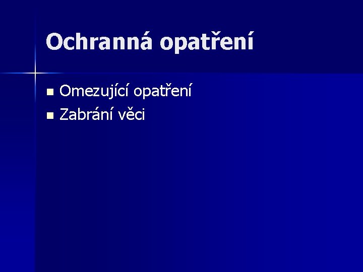 Ochranná opatření Omezující opatření n Zabrání věci n 