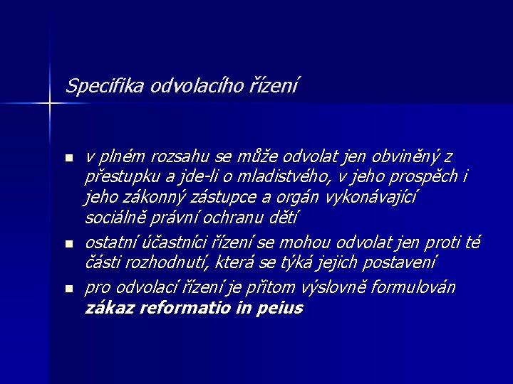 Specifika odvolacího řízení n n n v plném rozsahu se může odvolat jen obviněný