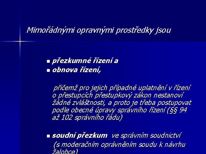 Mimořádnými opravnými prostředky jsou n přezkumné řízení a n obnova řízení, přičemž pro jejich