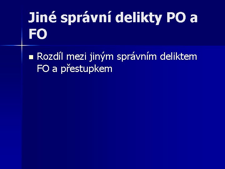 Jiné správní delikty PO a FO n Rozdíl mezi jiným správním deliktem FO a