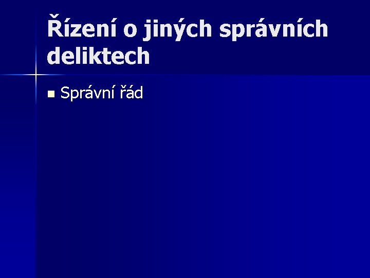 Řízení o jiných správních deliktech n Správní řád 