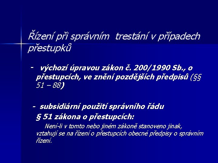 Řízení při správním trestání v případech přestupků - výchozí úpravou zákon č. 200/1990 Sb.