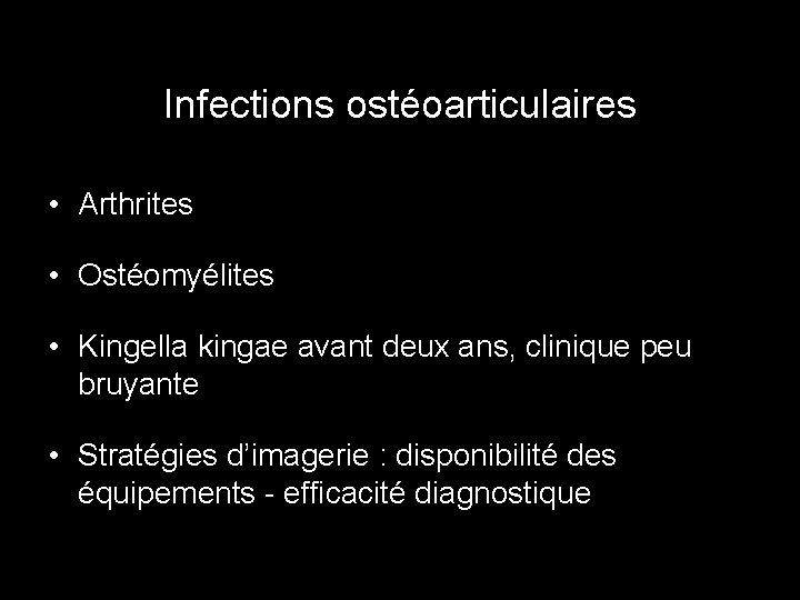 Infections ostéoarticulaires • Arthrites • Ostéomyélites • Kingella kingae avant deux ans, clinique peu