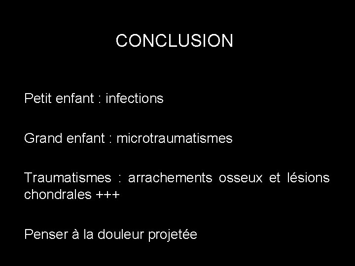 CONCLUSION Petit enfant : infections Grand enfant : microtraumatismes Traumatismes : arrachements osseux et