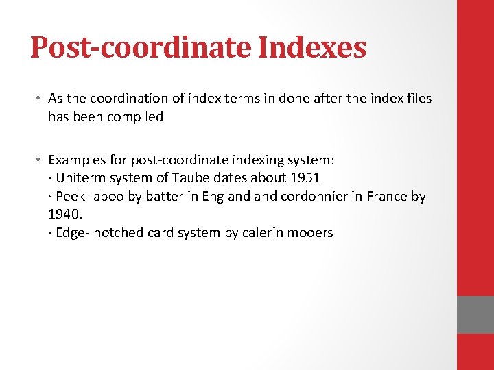 Post-coordinate Indexes • As the coordination of index terms in done after the index