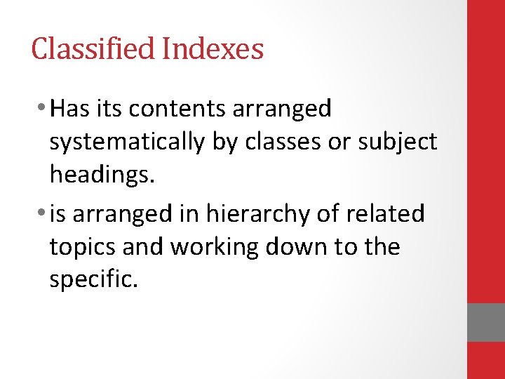 Classified Indexes • Has its contents arranged systematically by classes or subject headings. •