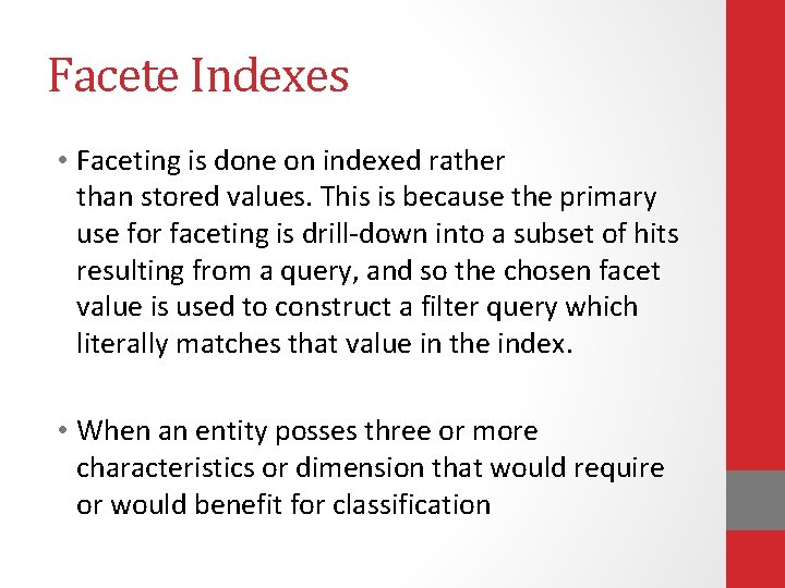 Facete Indexes • Faceting is done on indexed rather than stored values. This is