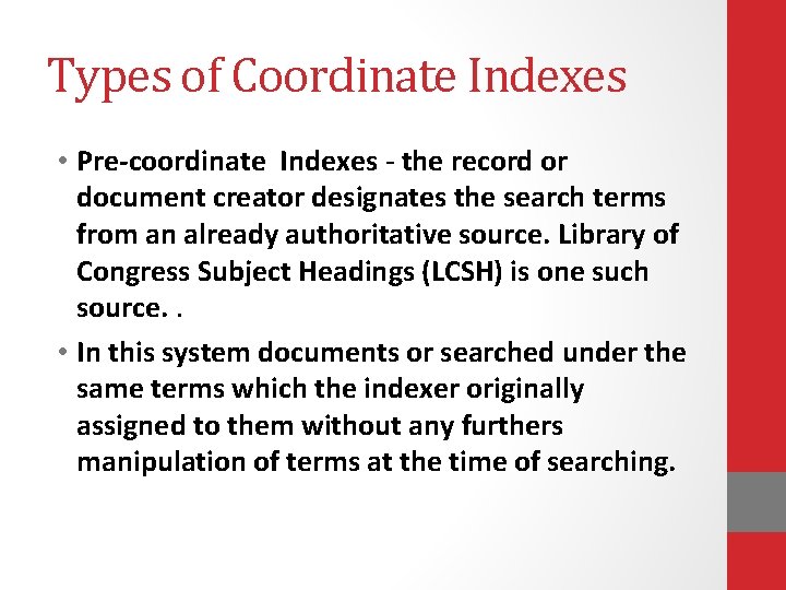 Types of Coordinate Indexes • Pre-coordinate Indexes - the record or document creator designates