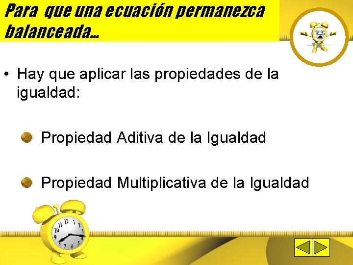 Para que una ecuación permanezca balanceada… • Hay que aplicar las propiedades de la